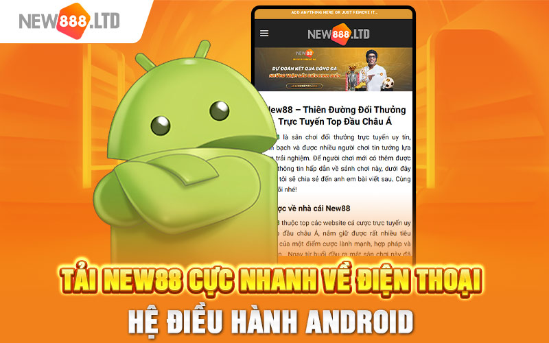 Tải New88 cực nhanh về điện thoại hệ điều hành Android