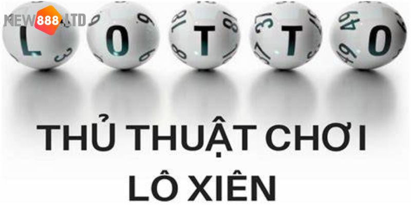 Những thủ thuật giúp đánh lô dạng xiên trúng lớn